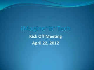 Kick Off Meeting
 April 22, 2012
 