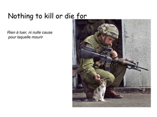 Nothing to kill or die for  Rien à tuer, ni nulle cause pour laquelle mourir   