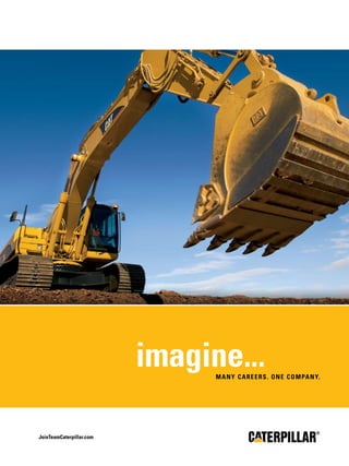 imagine...
                                many careers. on e c o m pa n y.




JoinTeamcaterpillar.com
 