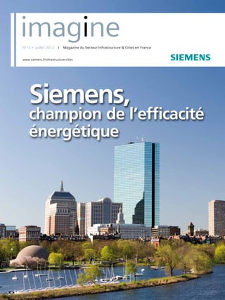 N°7 • juillet 2006
s
Siemens,
champion de l’efficacité
énergétique
N°13 • juillet 2012 I Magazine du Secteur Infrastructure & Cities en France
imagine
www.siemens.fr/infrastructure-cities
 