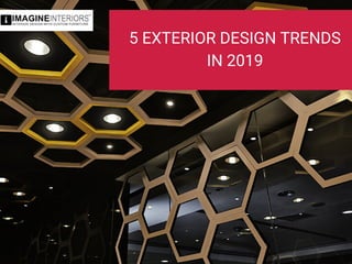 5 EXTERIOR DESIGN TRENDS
IN 2019
 