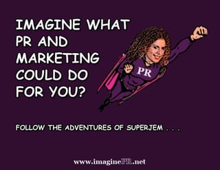 Imagine What PR & Marketing Could Do For You?