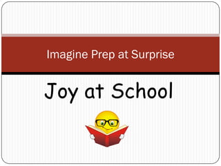 Imagine Prep at Surprise


Joy at School
 