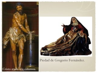Cristo atado a la columna. Piedad de Gregorio Fernández.