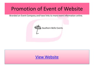 Promotion of Event of WebsiteBranded an Event Company and have links to more event information online.Southern Belle Events   View Website