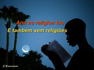   And no religion too  E também sem religiões 