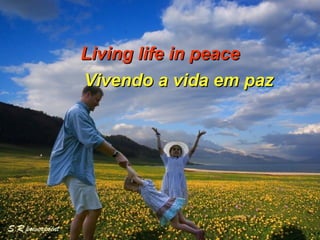 Living life in peace Vivendo a vida em paz 