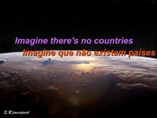 Imagine there's no countries Imagine que não existam países 