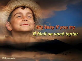 It's easy if you try É fácil se você tentar  