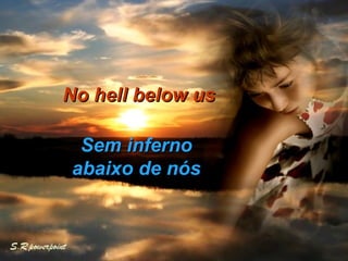 No hell below us Sem inferno abaixo de nós 