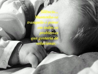 Silêncio... Mantenha-se tranquilo e pense em todos os problemas que gostaria de solucionar.   