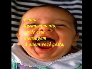 Como agradecimento, envie esta mensagem A quem você gosta, 