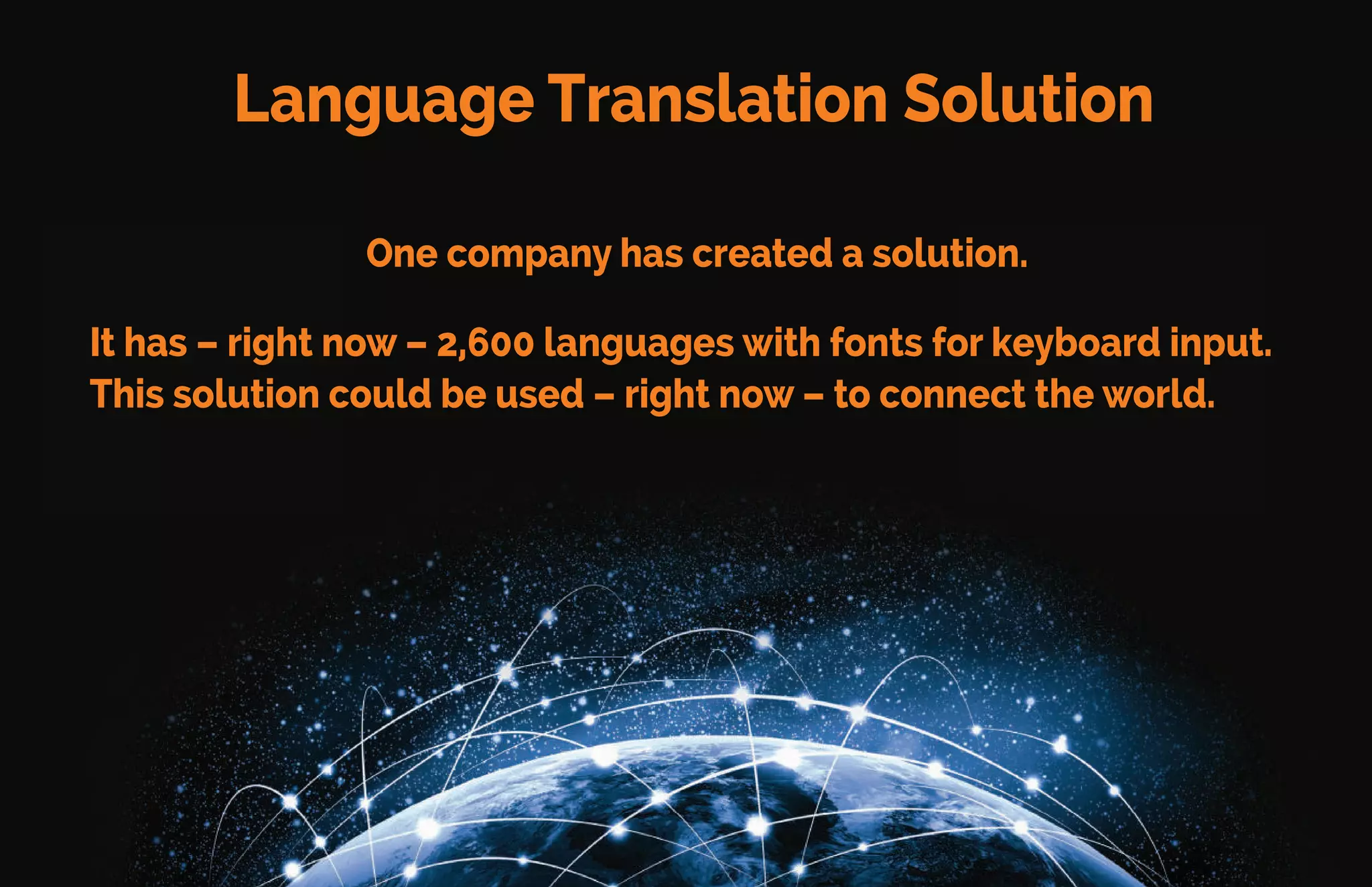 Race Against Time
The challenge is to be FIRST to provide a cost-eﬀective
solution that will overcome these obstacles.
Google,Apple, and Facebook – aswellas lesser known
companies – are allracing to be the ﬁrst to connect theworld.
 