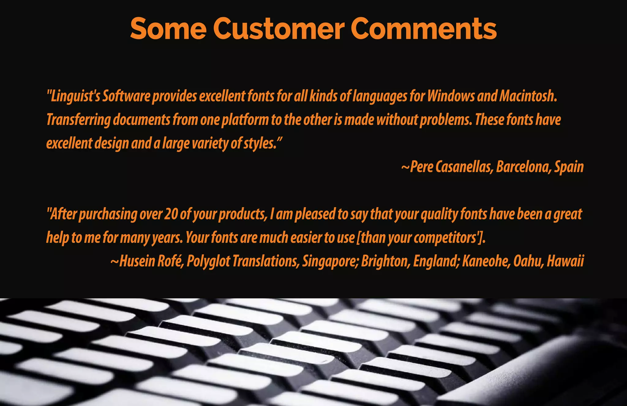 Over the next few decades, people requested more and more
language font-sets.
Dr. Payne, along with native speakers from many languages,
created these font sets.
A project to translate the Bible into Japanese turned into
something much more.
It became the world’s greatest source for professional-quality
language fonts for scholars, academics, businesses, and
governments around the world.
 