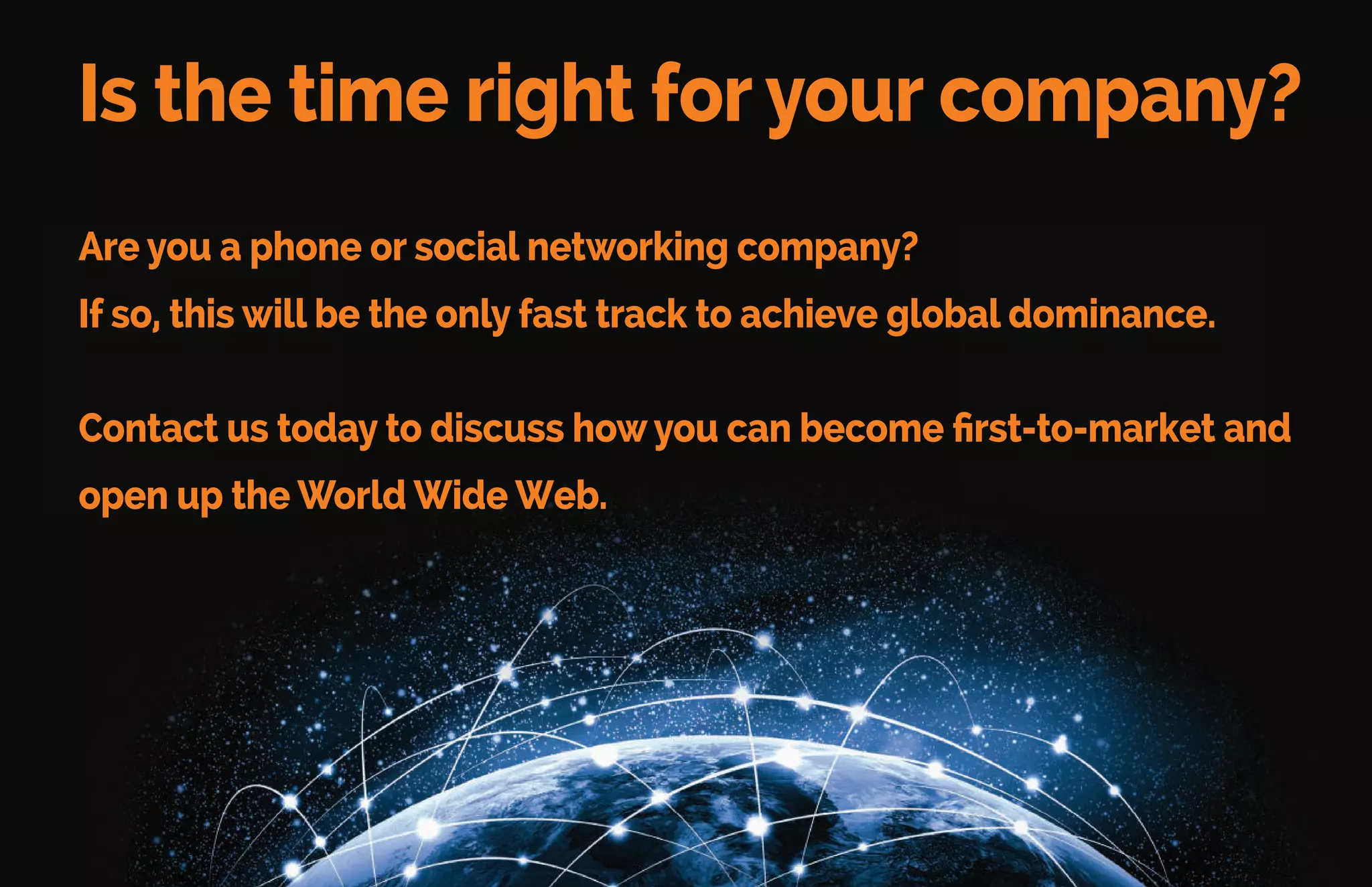 Consider the Possibilities
• Global Gaming is a $60 billion industry – but doesn’t exist in
communities where their native language isn’t supported
• Ninety percent of the world uses some form of cell phones. When
voice-only users see “relevant content” in their native languages,
they’ll jump on board for cheap data plans
 