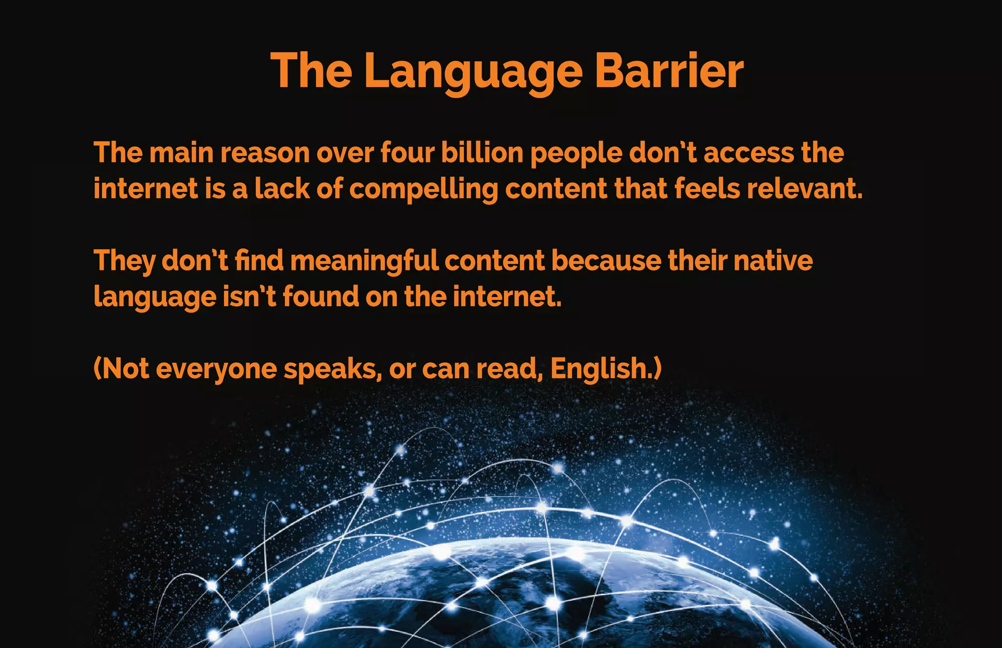 So, what is the problem?
If over 2/3 of the world
has access to the internet,
why don’t they use it?
 