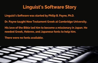Linguist’s Software is the Solution
Linguist’s Software is a small company in Edmonds, Washington.
It didn’t start out to change the world.
It began as a way to solve a problem.
 