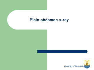 University of Alexandria
Plain abdomen x-ray
 