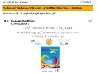 Prof. Fausto J. Pinto, FESC, FACC
Head, Cardiology Dpt/University Hospital Sta Maria-HPV
University of Lisbon, Portugal
 
