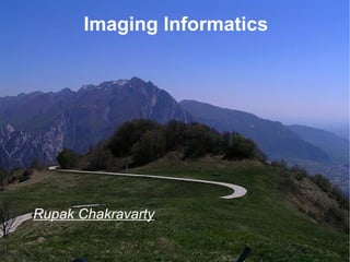 Imaging Informatics Rupak Chakravarty 