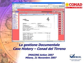 IMAGING Action 2007 Milano, 21 Novembre 2007 La gestione Documentale Case History – Conad del Tirreno 