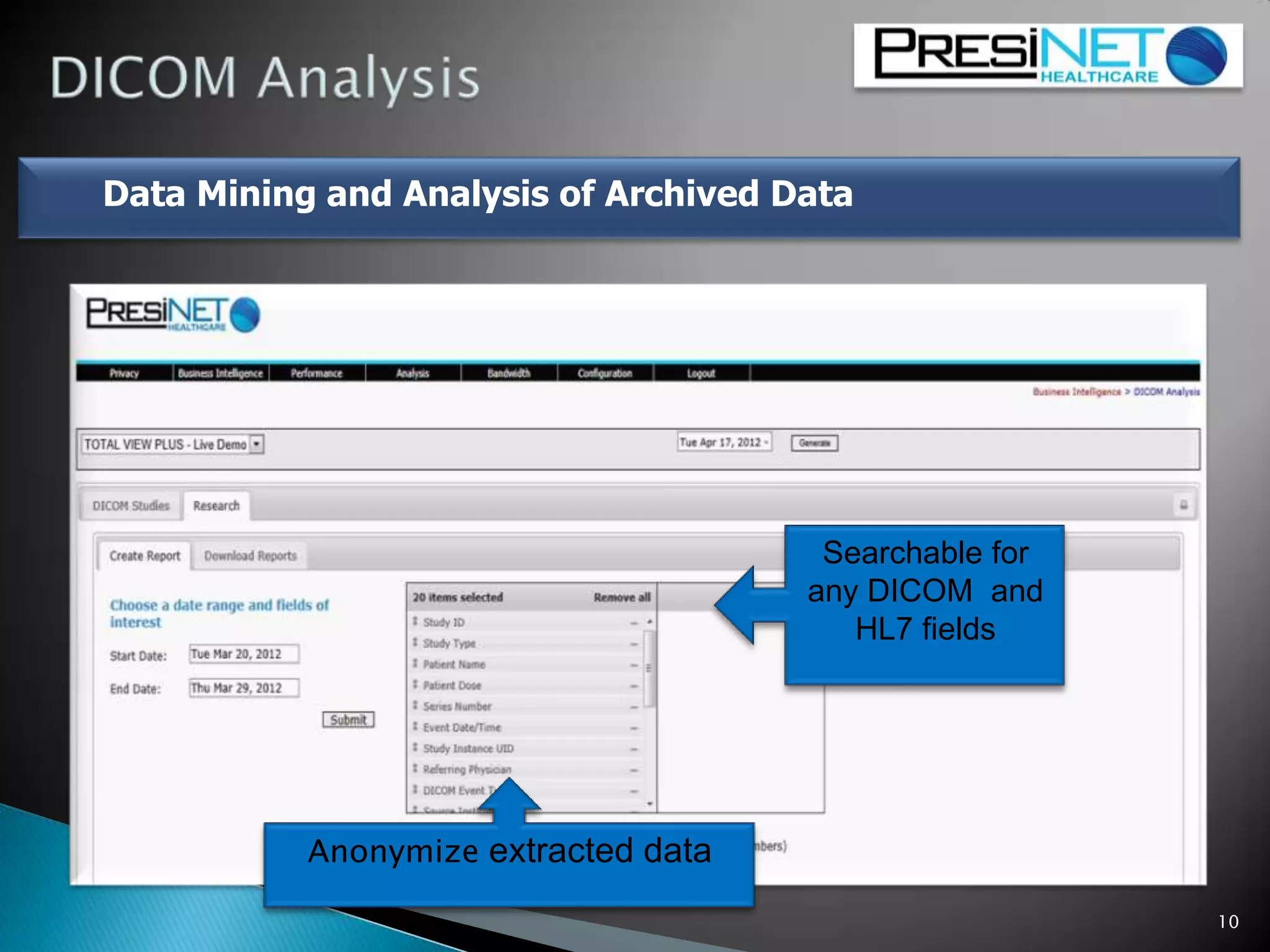 Searchable for
any DICOM and
HL7 fields
Anonymize extracted data
10
Data Mining and Analysis of Archived Data
 