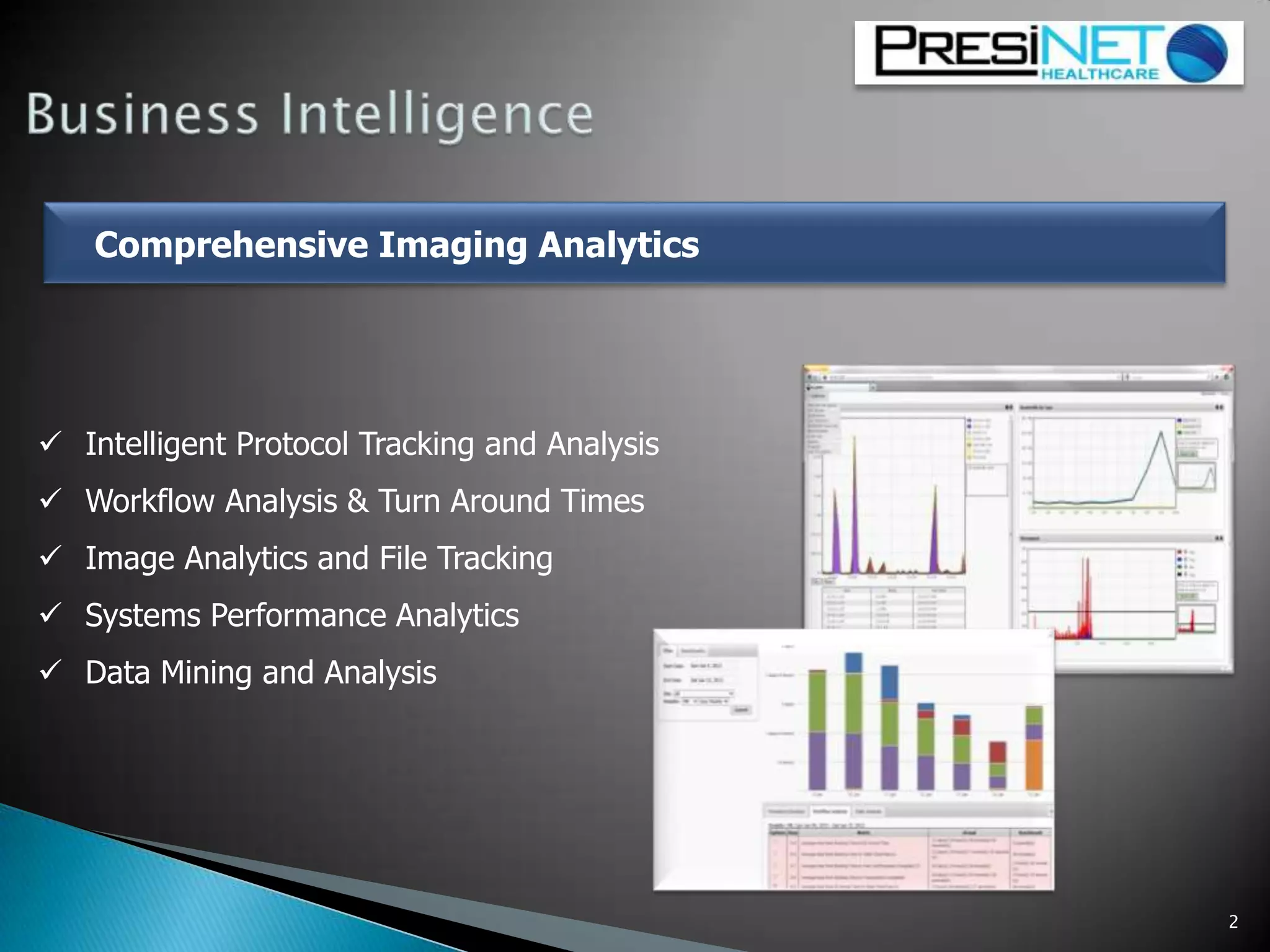 2
 Intelligent Protocol Tracking and Analysis
 Workflow Analysis & Turn Around Times
 Image Analytics and File Tracking
 Systems Performance Analytics
 Data Mining and Analysis
Comprehensive Imaging Analytics
 