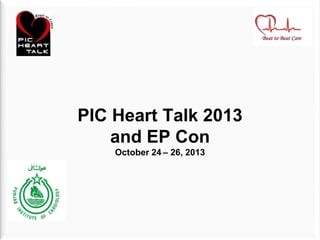 PIC Heart Talk 2013 
and EP Con 
October 24 – 26, 2013 
 