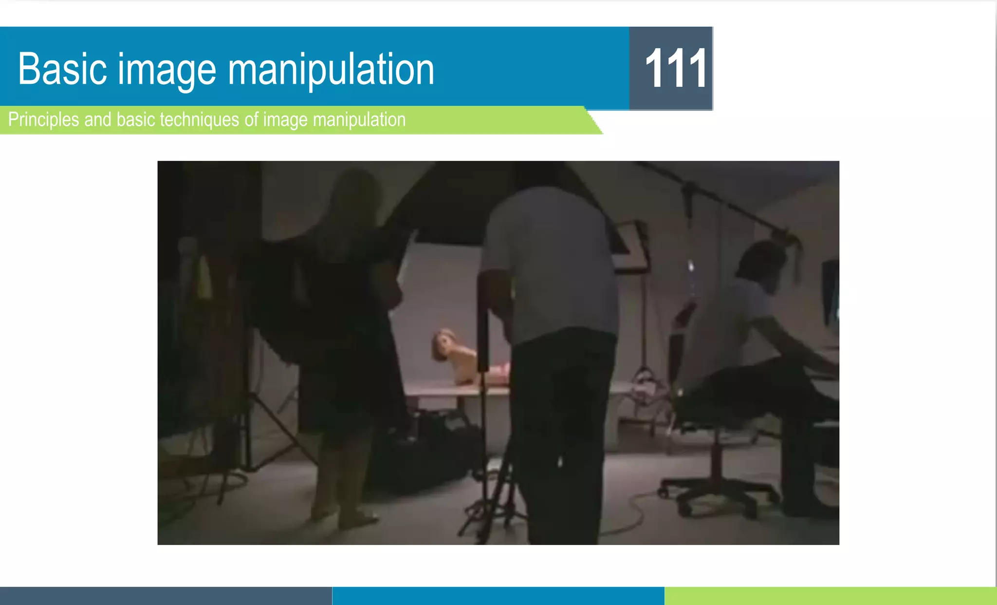 Basic image manipulation
Principles and basic techniques of image manipulation
111
 