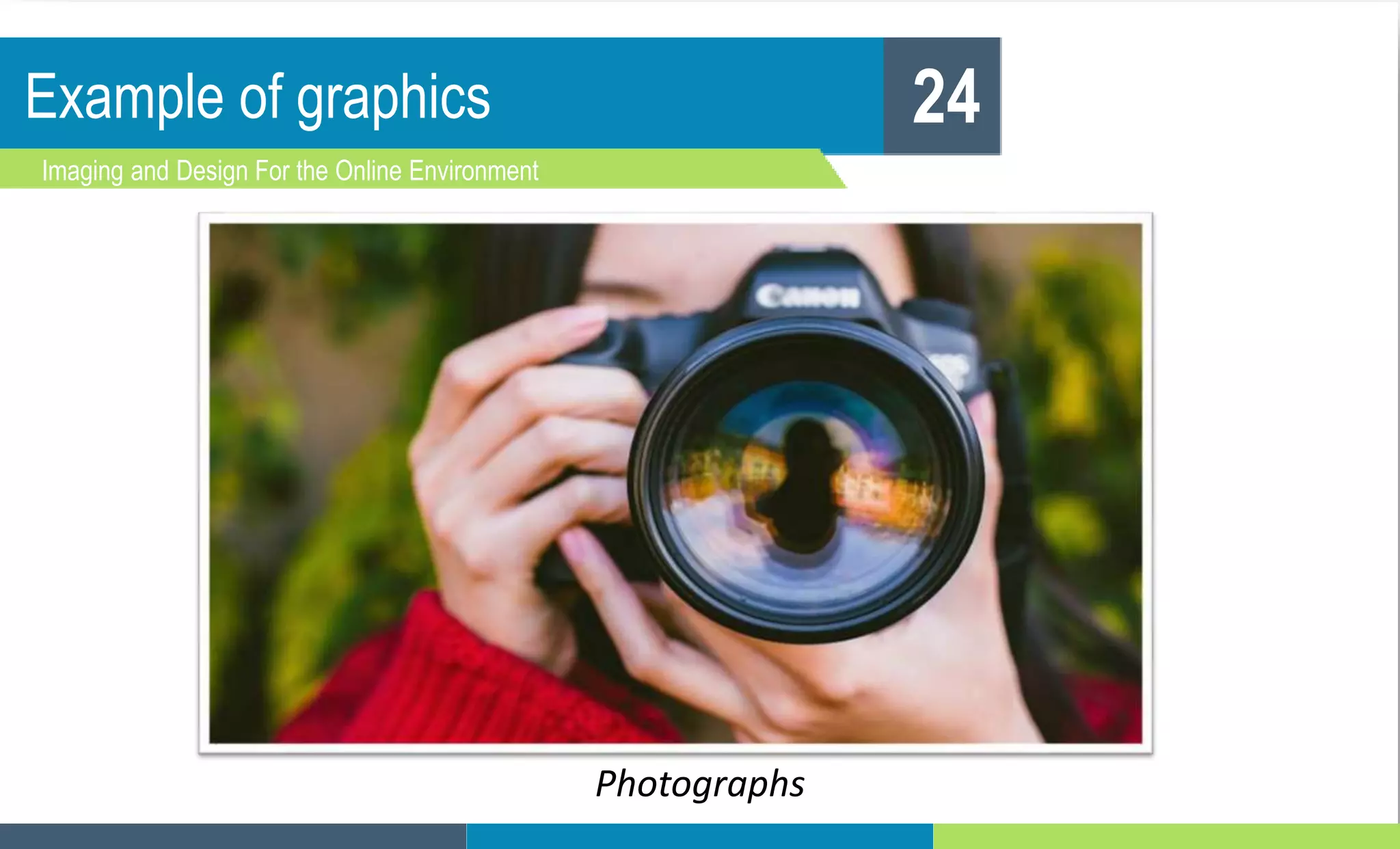 Example of graphics
Imaging and Design For the Online Environment
24
Photographs
 