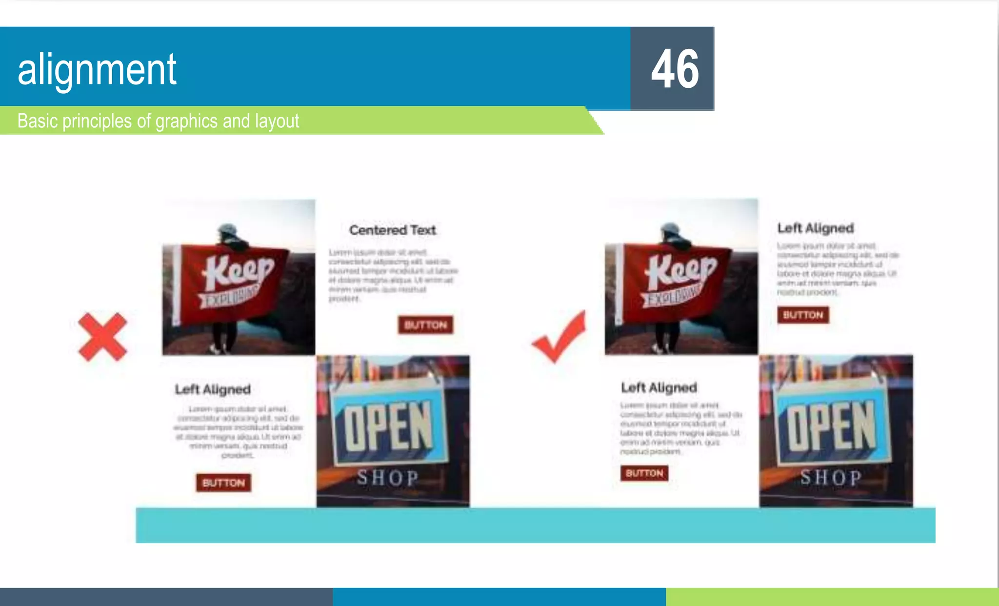 alignment
Basic principles of graphics and layout
46
 
