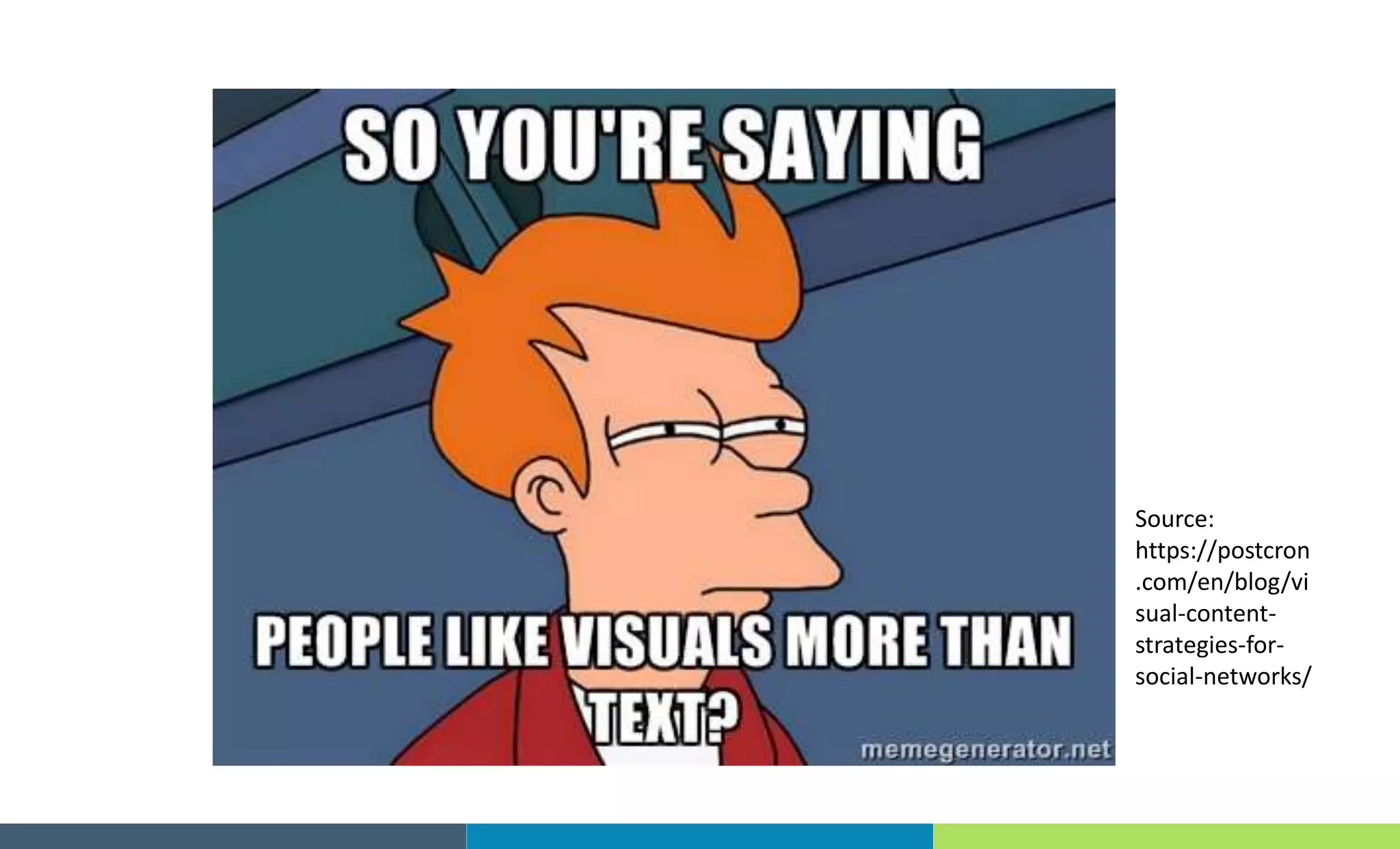 Source:
https://postcron
.com/en/blog/vi
sual-content-
strategies-for-
social-networks/
 