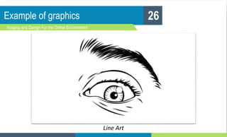 Example of graphics
Imaging and Design For the Online Environment
26
Line Art
 