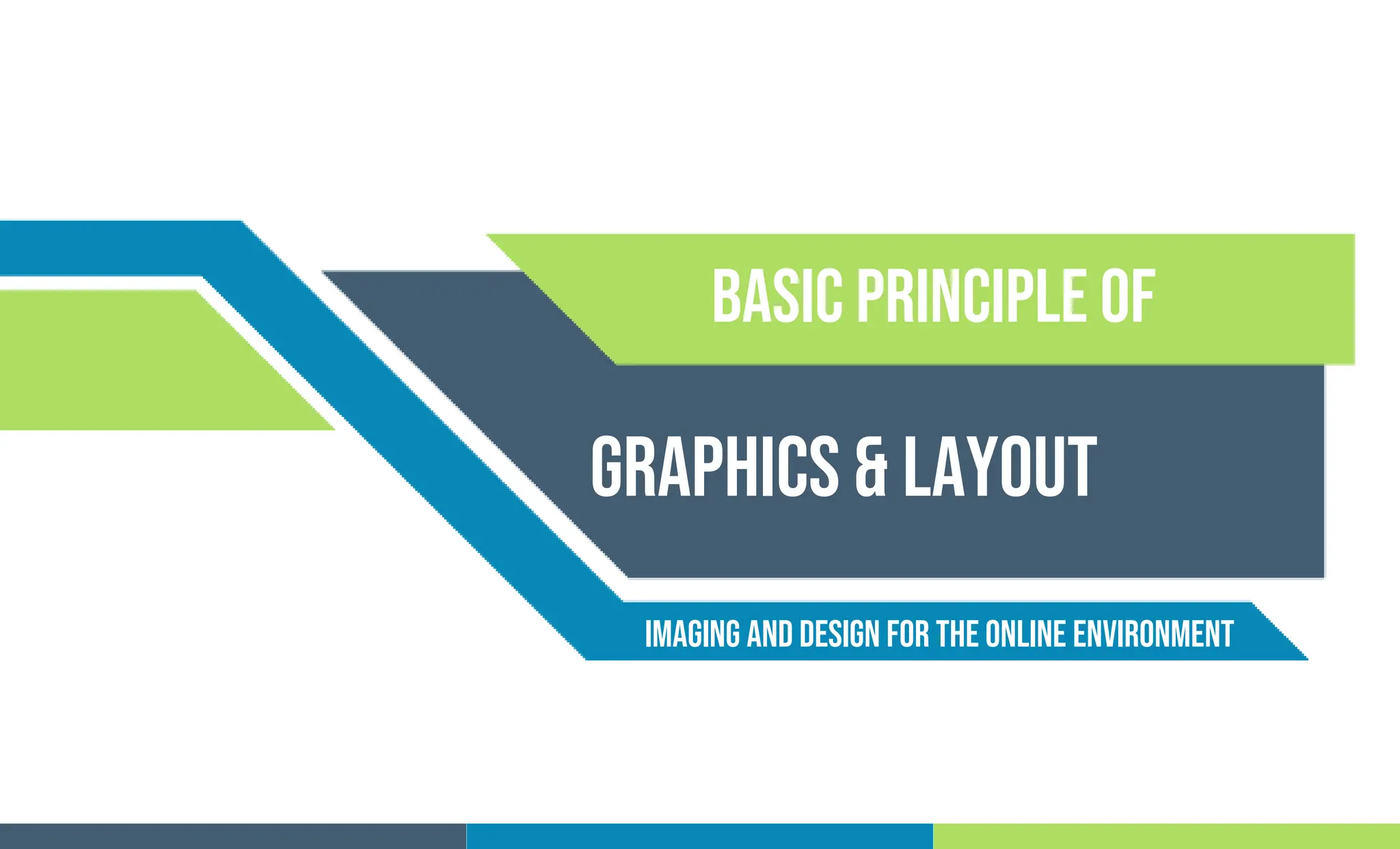 Basic principle of
Graphics & layout
Imaging and Design For the Online Environment
 