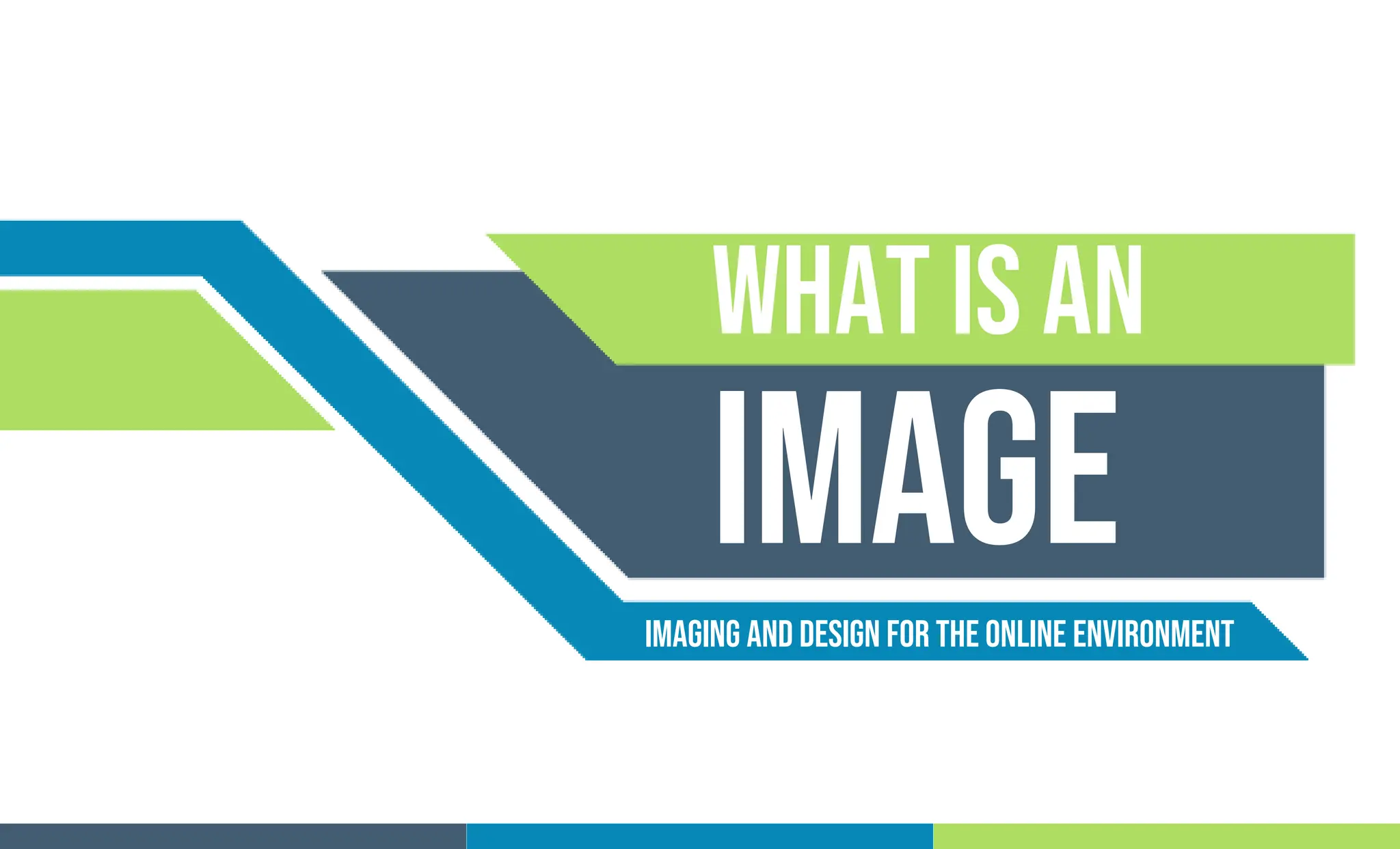 What is an
image
Imaging and Design For the Online Environment
 
