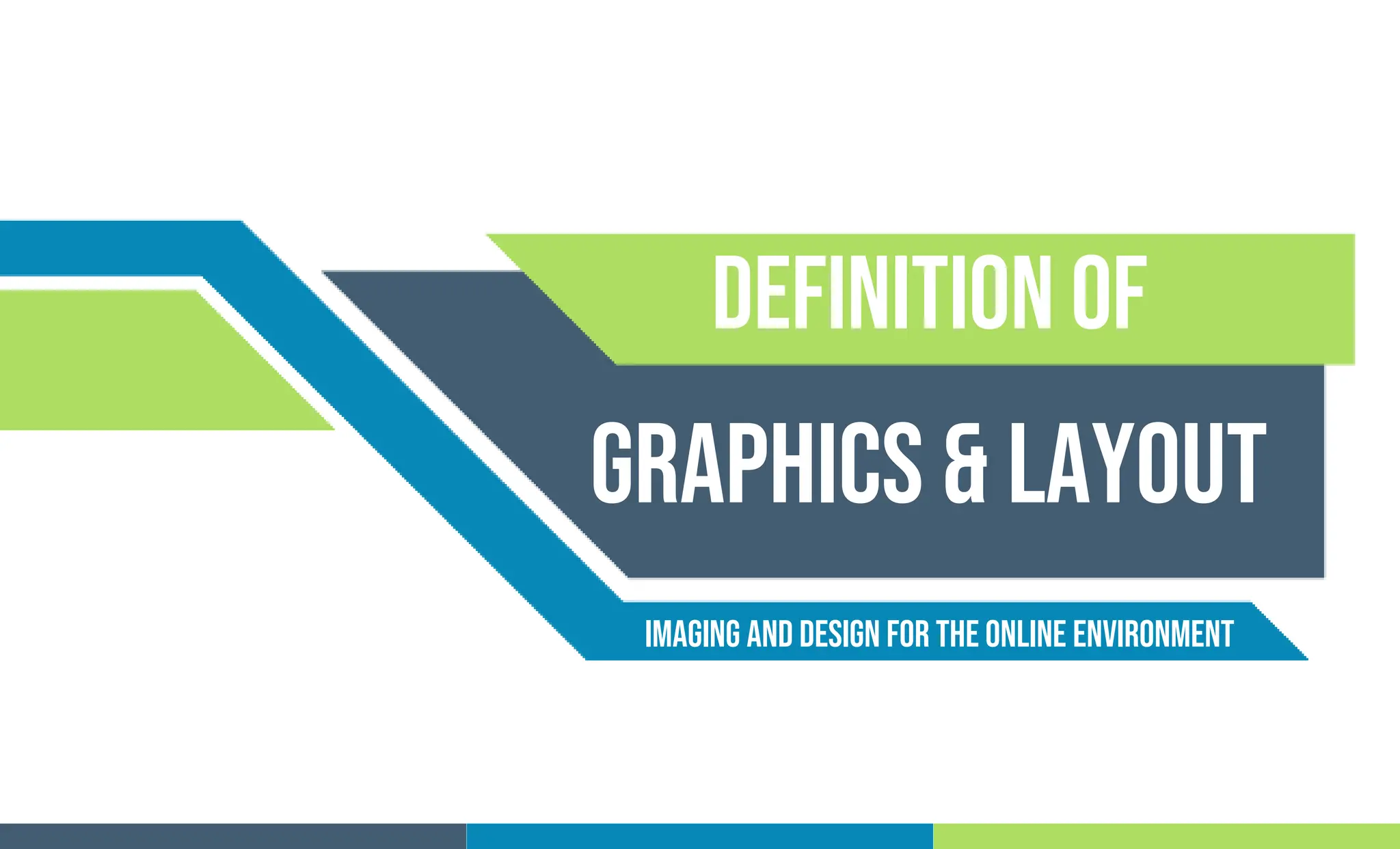 Definition of
Graphics & layout
Imaging and Design For the Online Environment
 
