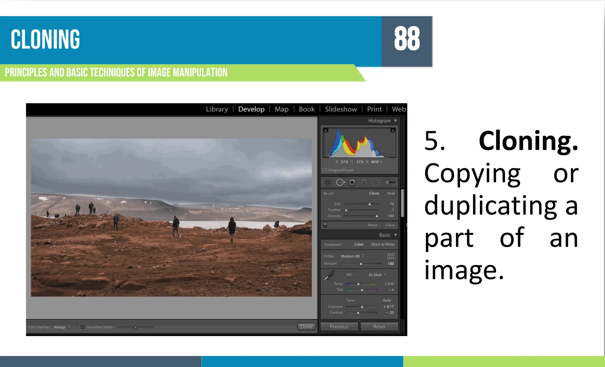 CLONING
Principles and basic techniques of image manipulation
88
5. Cloning.
Copying or
duplicating a
part of an
image.
 