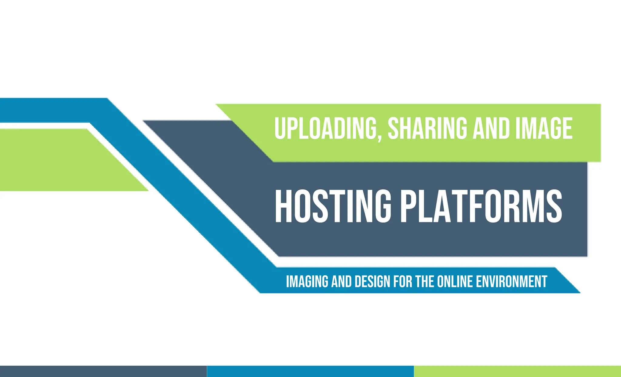 Uploading, sharing and image
Hosting platforms
Imaging and Design For the Online Environment
 