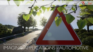 IMAGING APPLICATIONS - AUTOMOTIVE
Technical Presentation
 