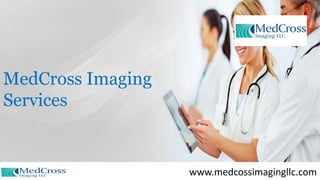 MedCross Imaging
Services
www.medcossimagingllc.com
 