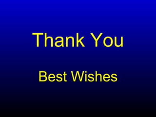 Thank You
Best Wishes
 