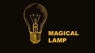 MAGICAL
LAMP
 