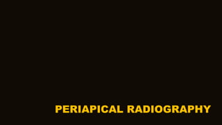 PERIAPICAL RADIOGRAPHY
 