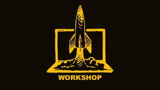 WORKSHOP
 