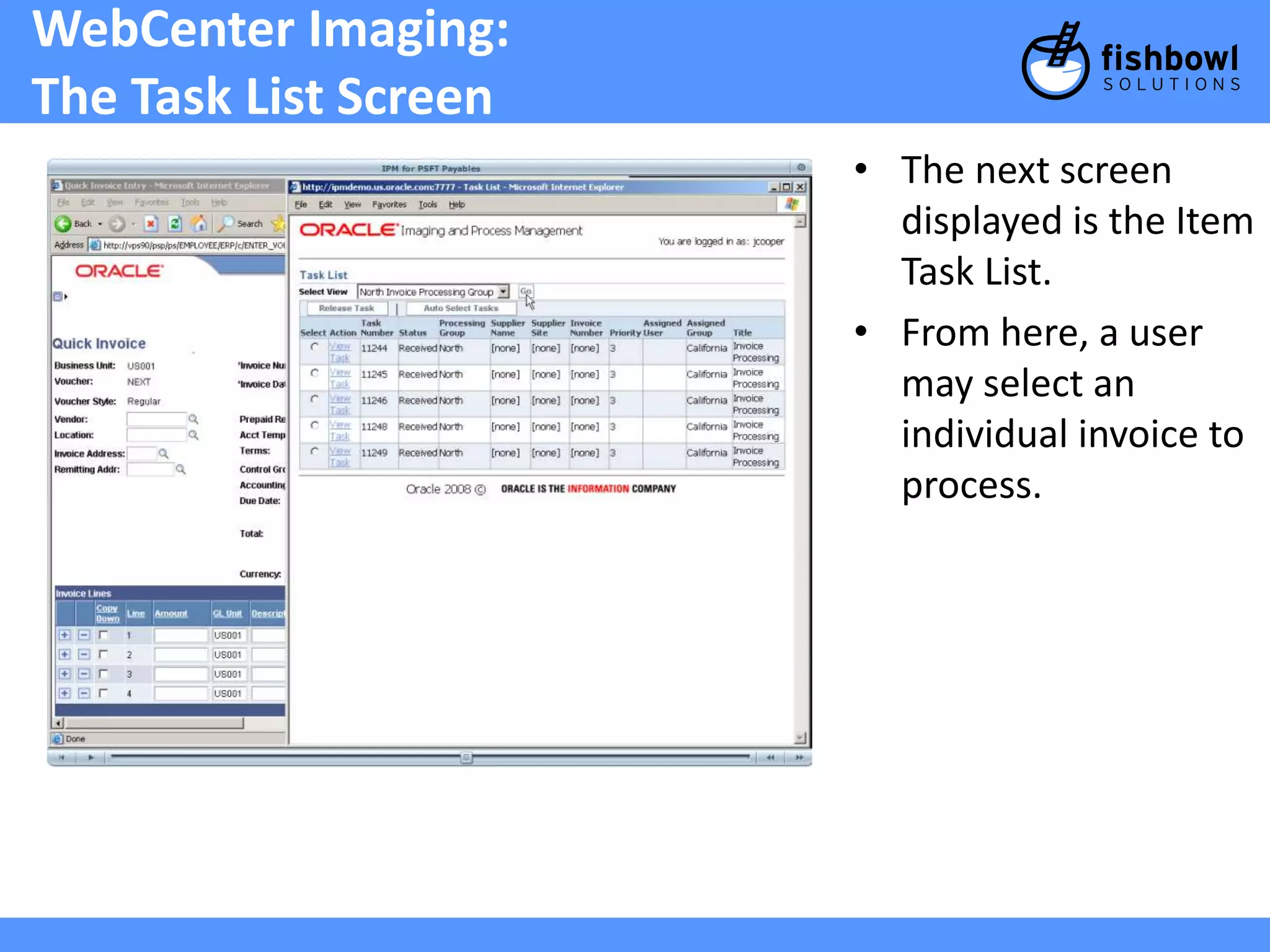 WebCenter Imaging: 
The Task List Screen 
• The next screen 
displayed is the Item 
Task List. 
• From here, a user 
may select an 
individual invoice to 
process. 
 