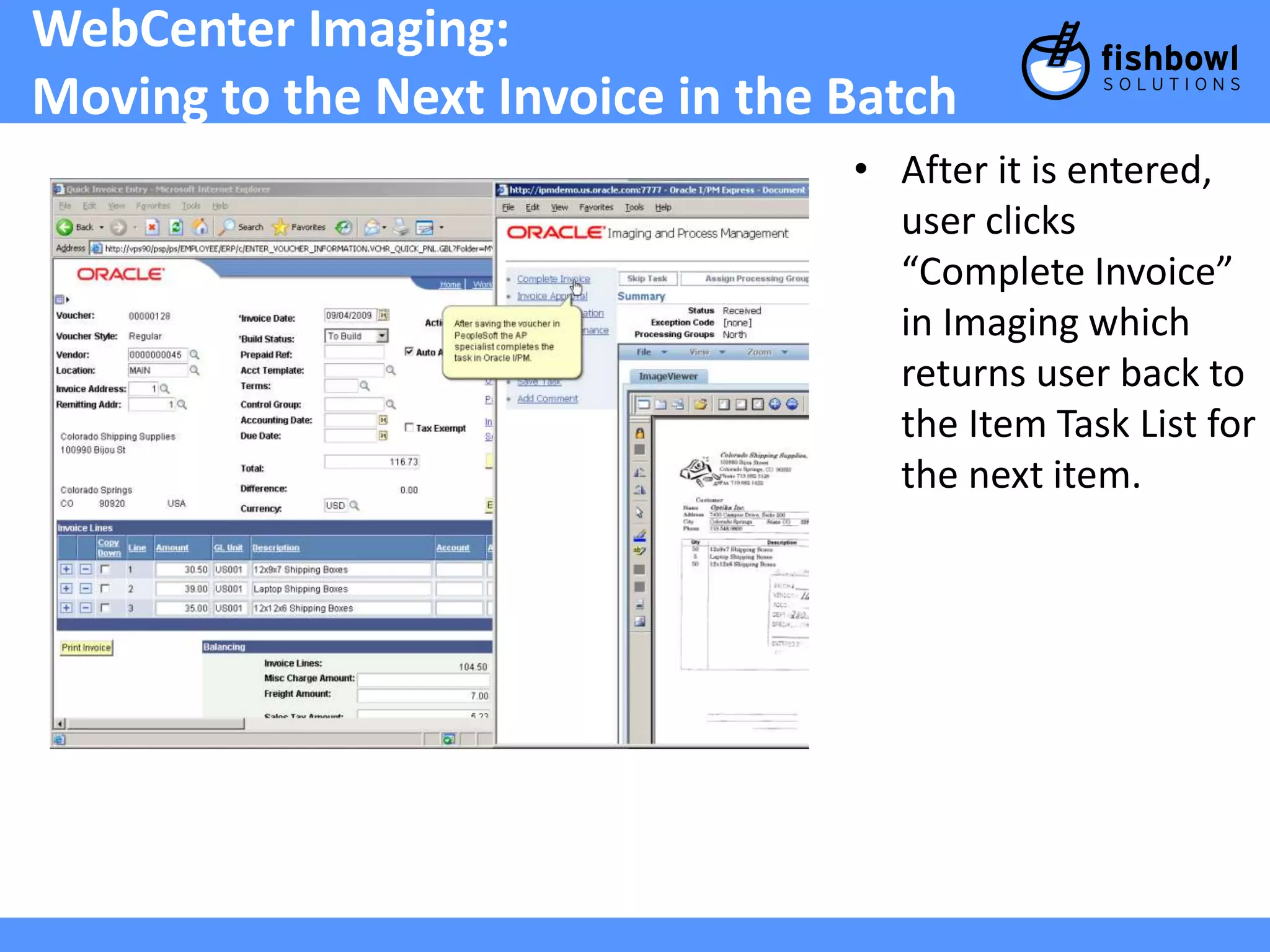 WebCenter Imaging: 
Moving to the Next Invoice in the Batch 
• After it is entered, 
user clicks 
“Complete Invoice” 
in Imaging which 
returns user back to 
the Item Task List for 
the next item. 
 