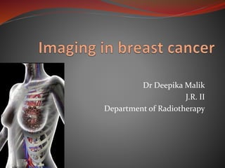 Dr Deepika Malik
J.R. II
Department of Radiotherapy
 