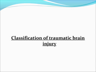 Classification of traumatic brain
injury
 