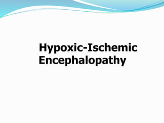 Hypoxic-Ischemic
Encephalopathy
 
