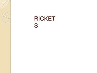 RICKET
S
 